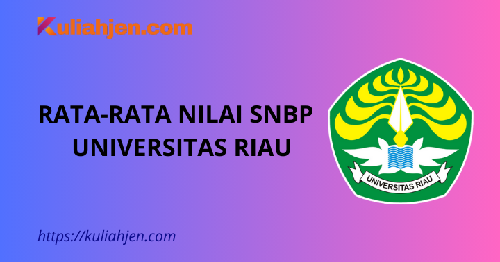 Rata-rata Nilai SNBP Universitas Riau Lengkap Setiap Prodi