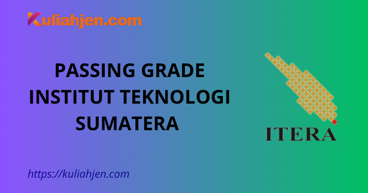 Passing Grade Institut Teknologi Sumatera (ITERA) 2025 Lengkap Jalur SNBT & SNBP