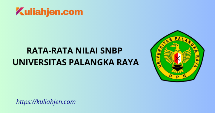 Rata-rata Nilai SNBP Universitas Palangka Raya Lengkap Setiap Prodi